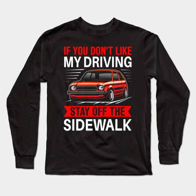 if you don't like my driving stay off the sidewalk Long Sleeve T-Shirt by TheDesignDepot